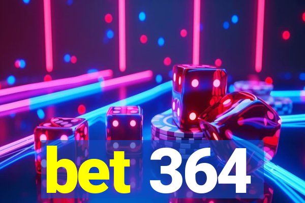 bet 364